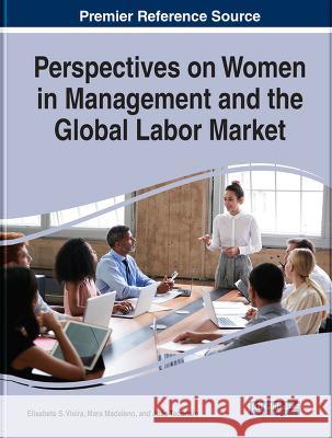 Perspectives on Women in Management and the Global Labor Market Elisabete S. Vieira Mara Madaleno Joao Teodosio 9781668459812