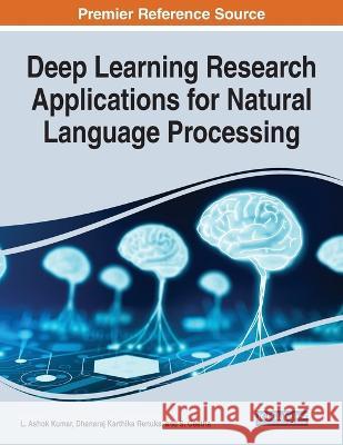 Deep Learning Research Applications for Natural Language Processing L. Asho Dhanaraj Karthik S. Geetha 9781668460023 IGI Global
