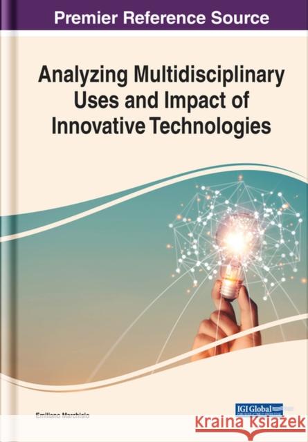Analyzing Multidisciplinary Uses and Impact of Innovative Technologies Emiliano Marchisio 9781668460153 Eurospan (JL)