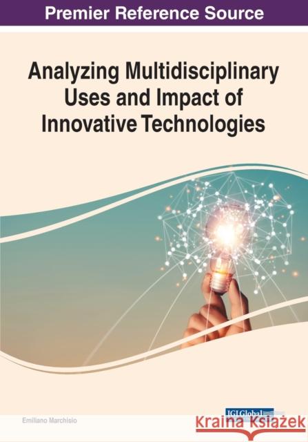 Analyzing Multidisciplinary Uses and Impact of Innovative Technologies Emiliano Marchisio 9781668460160 Eurospan (JL)