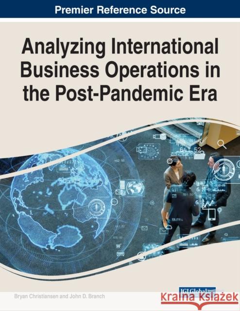 Analyzing International Business Operations in the Post-Pandemic Era  9781668460269 IGI Global