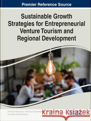 Sustainable Growth Strategies for Entrepreneurial Venture Tourism and Regional Development Andreas Masouras Christos Papademetriou Dimitrios Belias 9781668460559 IGI Global