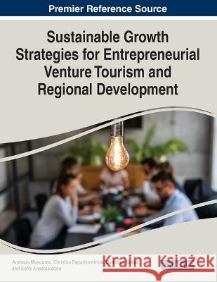 Sustainable Growth Strategies for Entrepreneurial Venture Tourism and Regional Development Andreas Masouras Christos Papademetriou Dimitrios Belias 9781668460566 IGI Global