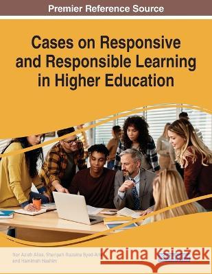 Cases on Responsive and Responsible Learning in Higher Education Nor Aziah Alias Sharipah Ruzaina Syed-Aris Hamimah Hashim 9781668460801 IGI Global