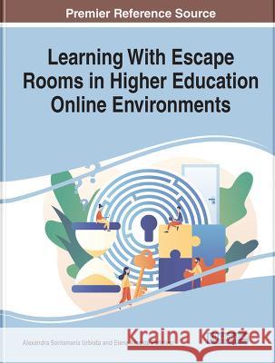 Learning With Escape Rooms in Higher Education Online Environments Alexandra Santamar? Elena Alcald 9781668460818 IGI Global