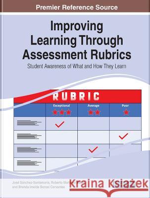 Improving Learning Through Assessment Rubrics: Student Awareness of What and How They Learn Chahna Gonsalves Jayne Pearson  9781668460863 IGI Global