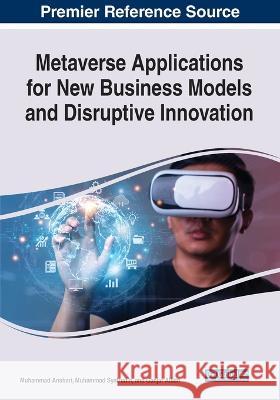 Metaverse Applications for New Business Models and Disruptive Innovation Muhammad Anshari Muhammad Syafrudin Ganjar Alfian 9781668460986