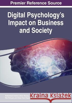 Digital Psychology\'s Impact on Business and Society Muhammad Anshari Abdur Razzaq Mia Fithriyah 9781668461099