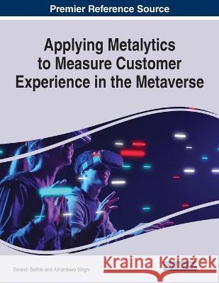 Applying Metalytics to Measure Customer Experience in the Metaverse Devesh Bathla Amandeep Singh  9781668461341