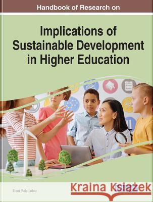 Handbook of Research on Implications of Sustainable Development in Higher Education Eleni Meletiadou 9781668461723 IGI Global