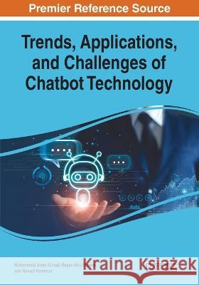 Trends, Applications, and Challenges of Chatbot Technology Mohammad Amin Kuhail Bayan Ab Rawad Hammad 9781668462386