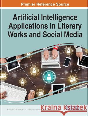 Artificial Intelligence Applications in Literary Works and Social Media Pantea Keikhosrokiani Moussa Pourya Asl  9781668462423 IGI Global