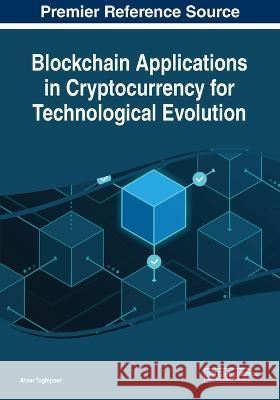Blockchain Applications in Cryptocurrency for Technological Evolution Atour Taghipour 9781668462485 IGI Global