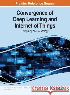 Convergence of Deep Learning and Internet of Things: Computing and Technology T. Kavitha G. Senbagavalli Deepika Koundal 9781668462751 IGI Global