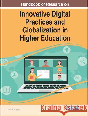 Innovative Digital Practices and Globalization in Higher Education Jared Keengwe 9781668463390 IGI Global