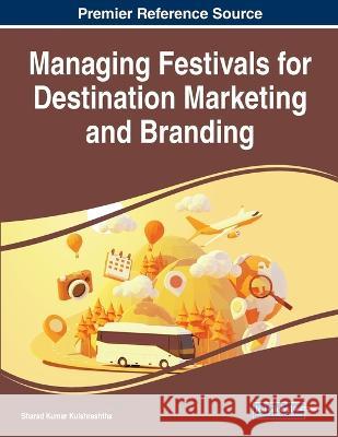 Managing Festivals for Destination Marketing and Branding Sharad Kumar Kulshreshtha 9781668463574