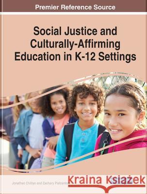 Social Justice and Culturally-Affirming Education in K-12 Settings Jonathan Chitiyo Zachary Pietrantoni 9781668463864 IGI Global
