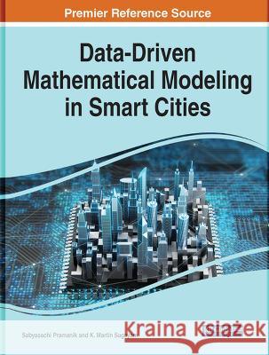 Data-Driven Mathematical Modeling in Smart Cities Sabyasachi Pramanik K. Martin Sagayam  9781668464083 IGI Global
