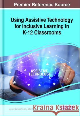 Using Assistive Technology for Inclusive Learning in K-12 Classrooms Jeremy Bell Timothy Gifford  9781668464243 IGI Global