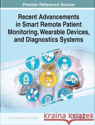 Recent Advancements in Smart Remote Patient Monitoring, Wearable Devices, and Diagnostics Systems Furkh Zeshan Adnan Ahmad  9781668464342 IGI Global