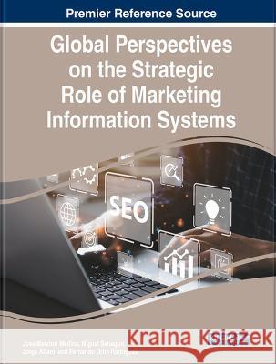 Global Perspectives on the Strategic Role of Marketing Information Systems Jose Melchor Medina Miguel Sahagun Jorge Alfaro 9781668465912 IGI Global