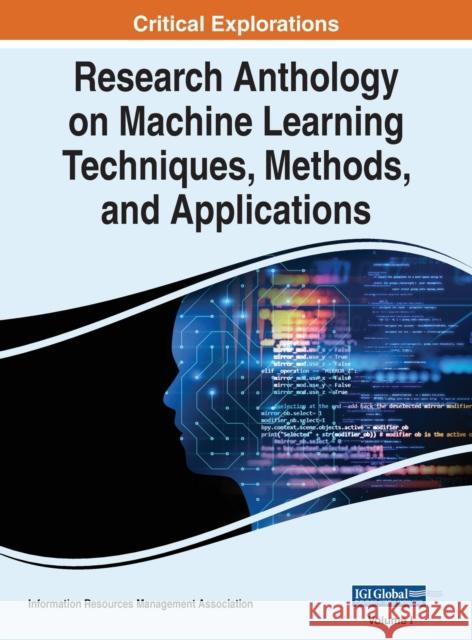 Research Anthology on Machine Learning Techniques, Methods, and Applications, VOL 1 Information R Management Association 9781668466681 IGI Global