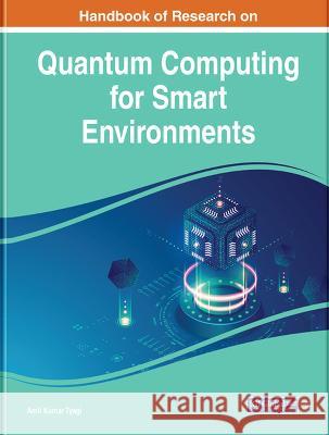 Handbook of Research on Quantum Computing for Smart Environments Amit Kumar Tyagi 9781668466971 Eurospan (JL)