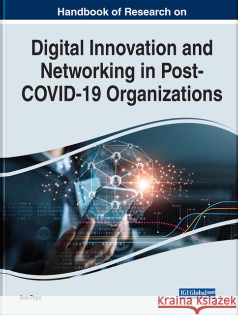Handbook of Research on Digital Innovation and Networking in Post-COVID-19 Organizations  9781668467626 IGI Global