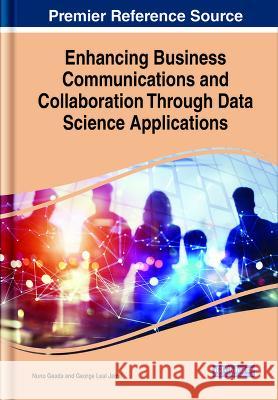 Enhancing Business Communications and Collaboration Through Data Science Applications Nuno Geada George Lea 9781668467862 IGI Global