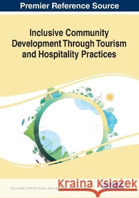 Inclusive Community Development Through Tourism and Hospitality Practices Vipin Nadda Faithfull Gonzo Ravinder Batta 9781668467978 Business Science Reference