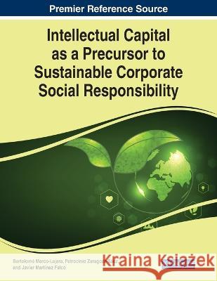 Intellectual Capital as a Precursor to Sustainable Corporate Social Responsibility Bartolom? Marco-Lajara Patrocinio Zaragoza-S?ez Javier Mart?nez-Falc? 9781668468166 IGI Global
