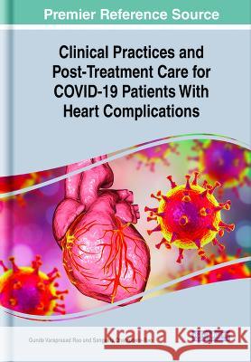 Clinical Practices and Post-Treatment Care for COVID-19 Patients With Heart Complications Gunda Varaprasad Rao Sangeeta Dhamdhere-Rao  9781668468555 IGI Global