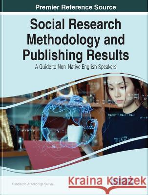 Social Research Methodology and Publishing Results: A Guide to Non-Native English Speakers Candauda Arachchige Saliya   9781668468593 IGI Global