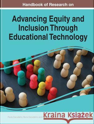 Handbook of Research on Advancing Equity and Inclusion Through Educational Technology Paula Escudeiro Nuno Escudeiro Oscar Bernardes 9781668468685 IGI Global