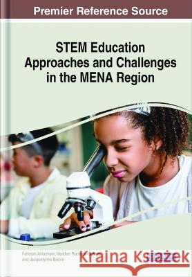 STEM Education Approaches and Challenges in the MENA Region Fatimah Alhashem Heather Pacheco-Guffrey Jacquelynne Boivin 9781668468838 IGI Global