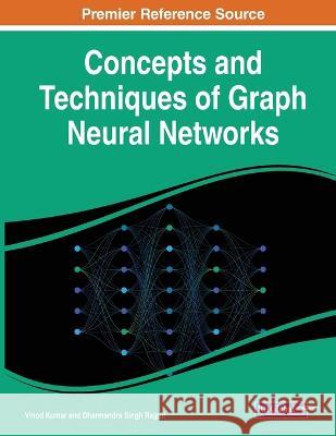 Concepts and Techniques of Graph Neural Networks Vinod Kumar Dharmendra Singh Rajput  9781668469040