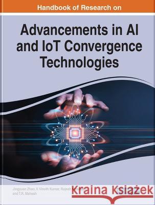 Handbook of Research on Advancements in AI and IoT Convergence Technologies Jingyuan Zhao V. Vinoth Kumar Rajesh Natarajan 9781668469712 IGI Global
