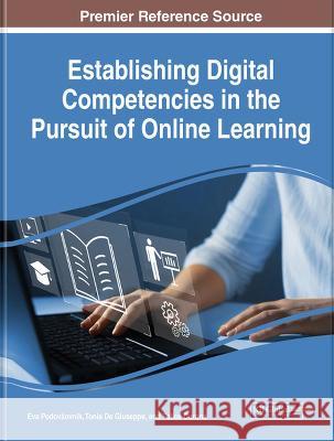 Establishing Digital Competencies in the Pursuit of Online Learning Eva Podovsovnik Tonia De Giuseppe Felice Corona 9781668470107 IGI Global