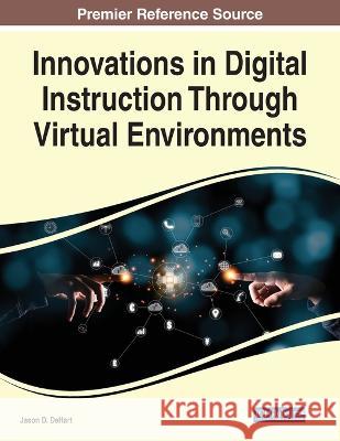 Innovations in Digital Instruction Through Virtual Environments Jason D. Dehart 9781668470190 Information Science Reference