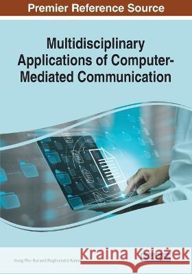 Multidisciplinary Applications of Computer-Mediated Communication Hung Phu Bui Raghvendra Kumar 9781668470350 IGI Global