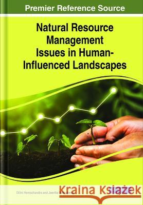 Natural Resource Management Issues in Human-Influenced Landscapes Dilini Hemachandra Jeevika Weerahewa  9781668470510 IGI Global