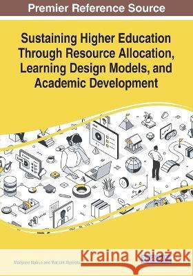 Sustaining Higher Education Through Resource Allocation, Learning Design Models, and Academic Development Manyane Makua Mariam Akinlolu  9781668470633 IGI Global
