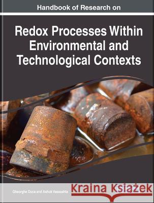 Handbook of Research on Redox Processes Within Environmental and Technological Contexts Ashok Vaseashta, Gheorghe Duca 9781668471982 Eurospan (JL)