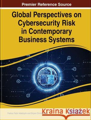 Handbook of Research on Cybersecurity Risk in Contemporary Business Systems Festus Fatai Adedoyin Bryan Christiansen 9781668472071 IGI Global