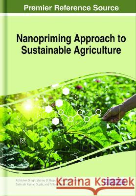 Nanopriming Approach to Sustainable Agriculture Abhishek Singh Vishnu D. Rajput Karen Ghazaryan 9781668472323