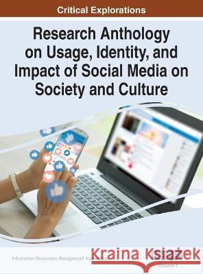 Research Anthology on Usage, Identity, and Impact of Social Media on Society and Culture, VOL 1 Information R Management Association 9781668472484 IGI Global
