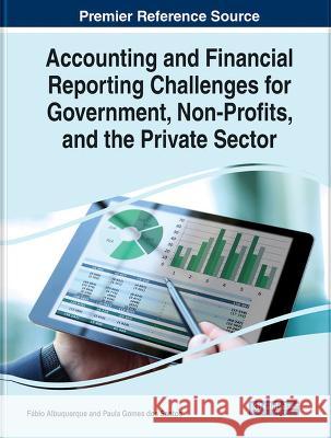 Accounting and Financial Reporting Challenges for Government, Non-Profits, and the Private Sector Fabio Albuquerque Paula Gomes dos Santos  9781668472934