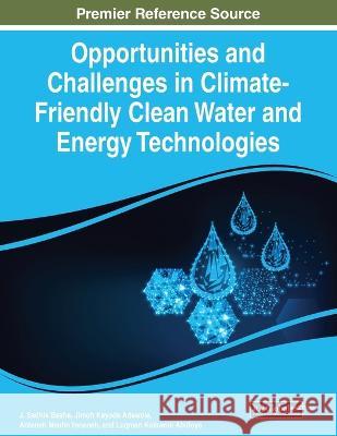 Opportunities and Challenges in Climate-Friendly Clean Water and Energy Technologies J. Sadhik Basha Jimoh Kayode Adewole Anteneh Mesfin Yeneneh 9781668473047 IGI Global
