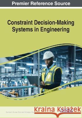 Constraint Decision-Making Systems in Engineering Santosh Kumar Das Nilanjan Dey 9781668473443 IGI Global