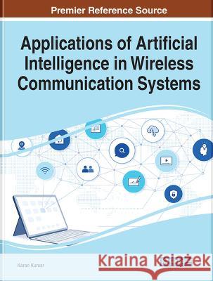 Applications of Artificial Intelligence in Wireless Communication Systems Karan Kumar 9781668473481 Eurospan (JL)